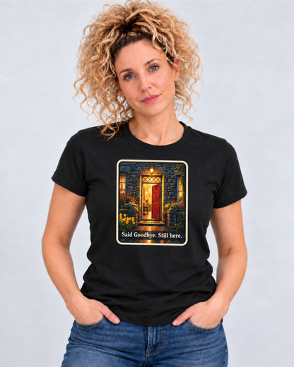 SAID GOODBYE. STILL HERE | T-SHIRT